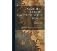 Chamber's Concise Gazetteer Of The World; Pronouncing, Topographical, Statistical, Historical