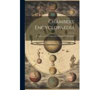 Chambers' Encyclopaedia: A Dictionary Of Universal Knowledge For The People