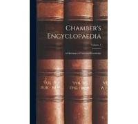 Chamber's Encyclopaedia: A Dictionary Of Universal Knowledge; Volume 1