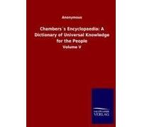Chambers?S Encyclopaedia: A Dictionary Of Universal Knowledge For The People