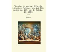 Chambers's Journal of Popular Literature, Science, and Art, fifth series, no. 147, vol. III, October 23, 1886