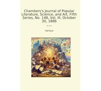 Chambers's Journal of Popular Literature, Science, and Art, Fifth Series, No. 148, Vol. III, October 30, 1886