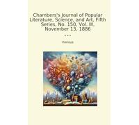 Chambers's Journal of Popular Literature, Science, and Art, Fifth Series, No. 150, Vol. III, November 13, 1886