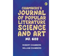 Chambers's Journal of Popular Literature Science and Art No. 688