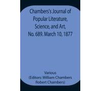 Chambers's Journal Of Popular Literature, Science, And Art, No. 689. March 10, 1877.