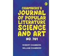 Chambers's Journal of Popular Literature Science and Art No. 701