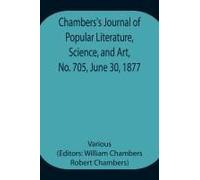 Chambers's Journal Of Popular Literature, Science, And Art, No. 705, June 30, 1877