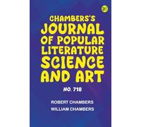 Chambers's Journal of Popular Literature Science and Art No. 718