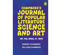 Chambers's Journal of Popular Literature Science and Art No. 748 April 27 1878