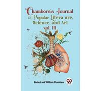 Chambers's Journal Of Popular Literature , Science, And Art Vol. Iii [Paperback] Robert And William Chambers