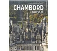 Claire Bommelaer-Bettan – Chambord : Le rêve d'un roi – Gallimard