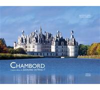 Chambord L'Œuvre ultime de Leonard de Vinci ? - Jean-Sylvain Caillou - Faton Eds - broché - Monographie