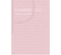 Chambre 152 - Isabelle Rossignol - Les Editions Du Panseur - broché - Roman
