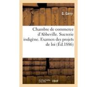 Chambre de commerce d'Abbeville. Sucrerie indigène. Examen des projets de loi - Garry - Hachette Bnf - broché - Livre