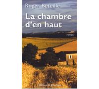 Chambre d'en haut (La) - Roger Béteille - Rouergue - broché - Roman
