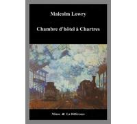 Chambre d'hôtel à Chartres - Malcolm Lowry - La Difference - broché - Nouvelles