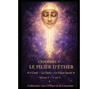 CHAMBRE V - LE PILIER D’ÉTHER: L’Injustice Cosmique - L’Unité - Le Cinquième Souffle Saison 3 - V sur V