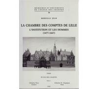 Chambres Des Comptes De Lille : L'institution Et Les Hommes (1477-1667)