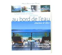 Chambres d'hôtes secrètes au bord de l'eau: 130 Maisons d'hôtes et petits hôtels en France