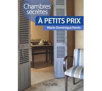 Chambres secrètes à petit prix: Près de 120 chambres d'hôtes et hôtels de charme en France