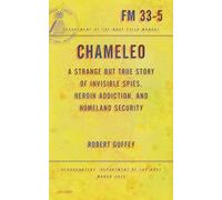 Chameleo: A Strange but True Story of Invisible Spies, Heroin Addiction, and Homeland Security