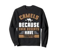 Chamels Because Even Deserts Have Traffic Camel Sweatshirt