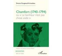 Chamfort (1740-1794) Ou « Le bonheur n’est pas chose aisée » - Simone Gougeaud-Arnaudeau - L'harmattan - broché - Biographie