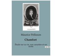 Chamfort - Etude Sur Sa Vie, Son Caractère Et Ses Écrits