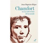 Chamfort ou la subversion de la morale Jean-Baptiste Bilger (Auteur)