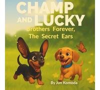 Champ and Lucky: Brothers Forever, The Secret Ears.: A Sweet and Funny Puppy Tale About Friendship and Bravery. An Adorable Dog Picture Book for Kids Who Love Puppies and Friendship Stories.