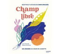 Laurie Fourcade – Champ libre, les légumes au cœur de l'assiette – Recettes & conseils – Relié