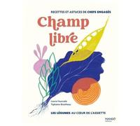 Laurie Fourcade – Champ libre, les légumes au cœur de l'assiette – Recettes & conseils – Relié