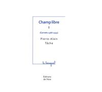 Champ libre tome 1 Carnets 1968-1993 - Pierre-Alain Tâche - Éditions de l'Aire - relié - Essai