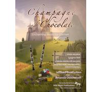 Champagne and Chocolate: Enchanting Music for Clarinet: a collection of solos, duets, and pieces with easy piano accompaniment