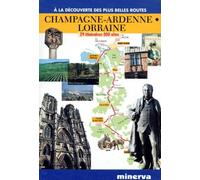 Champagne-Ardenne, Lorraine: 29 itinéraires, 300 sites