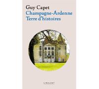 Champagne-Ardenne Terre d'histoires - Guy Capet - Le Pythagore Eds - broché - Essai