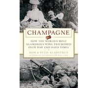 Champagne: How the World's Most Glamorous Wine Triumphed Over War and Hard Times