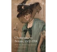Champagne In Britain, 1800-1914: How The British Transformed A French Luxury