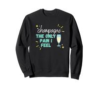 Champagne, la seule douleur que je ressens, Champagne, pain grillé, mousseux Sweatshirt