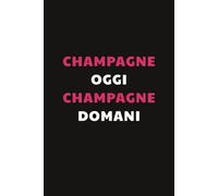 Champagne oggi, Champagne domani: Taccuino per Appunti Divertente | Quaderno a Righe Divertente per un Collega, Amico, Amica | Idea Regalo da Ufficio