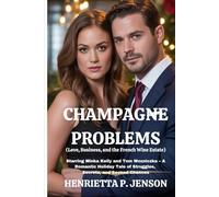 Champagne Problems (Love, Business, and the French Wine Estate): Starring Minka Kelly and Tom Wozniczka - A Romantic Holiday Tale of Struggles, Secrets, and Second Chances