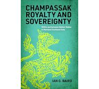 Champassak Royalty and Sovereignty: Within and Between Nation-states in Mainland Southeast Asia