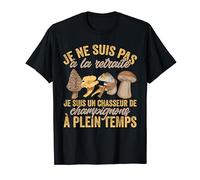 Champignon Un Chasseur De Champignons À Plein Temps Cèpes T-Shirt