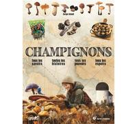 Champignons: Tous les savoirs, toutes les histoires, tous les pouvoirs, tous les espoirs…