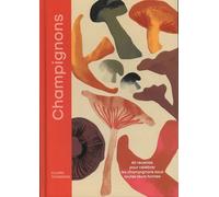 Champignons - 80 Recettes Gourmandes Pour Redécouvrir Les Champignons