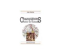 Champignons autour de Toulouse - - Jean Maillat - Cepadues - Livre