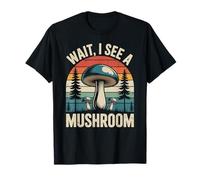 Champignons Champignons mycologue « Wait, I See a Mushroom » T-Shirt