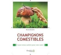 Bruno Donatini – Champignons comestibles – Leurs vertus cachées pour votre santé