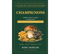 Champignons: Cueillir, conserver, cuisiner en toute sécurité