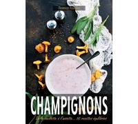 Champignons De la cueillette à l'assiette... 50 recettes équilibrées - Florence Foucaut - Puits Fleuri - broché - Guide